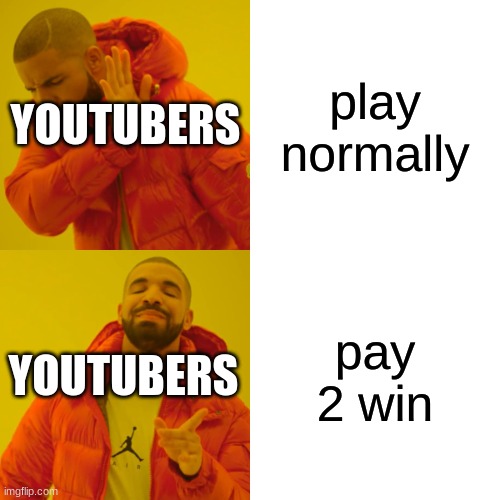 youtubers be like |  YOUTUBERS; play normally; YOUTUBERS; pay 2 win | image tagged in memes,drake hotline bling,funny,funny memes,youtube | made w/ Imgflip meme maker