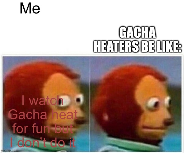 When you bite the apple but it’s UwU cat from Gacha heat | Me; GACHA HEATERS BE LIKE:; I watch Gacha heat for fun but I don’t do it | image tagged in memes | made w/ Imgflip meme maker