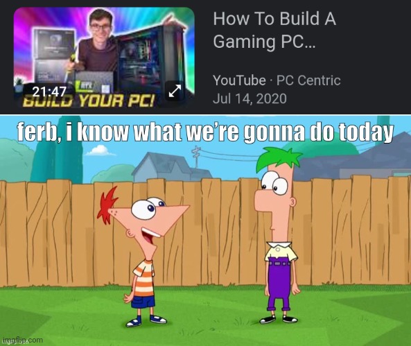 Ferb, i know what we’re gonna do today | image tagged in ferb i know what we re gonna do today | made w/ Imgflip meme maker