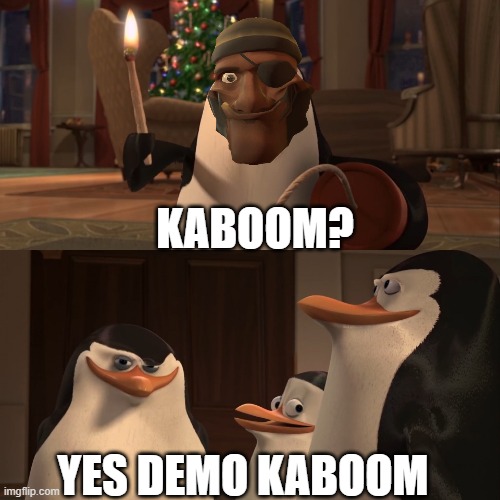 KABOOOOOOOOOOOOOOOOOOOOOOOOOOOOOOOOOOOM | KABOOM? YES DEMO KABOOM | image tagged in madagascar penguin kaboom | made w/ Imgflip meme maker