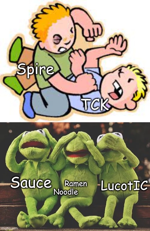 no title | Spire; TCK; Sauce; LucotIC; Ramen Noodle | image tagged in 3 kermits | made w/ Imgflip meme maker
