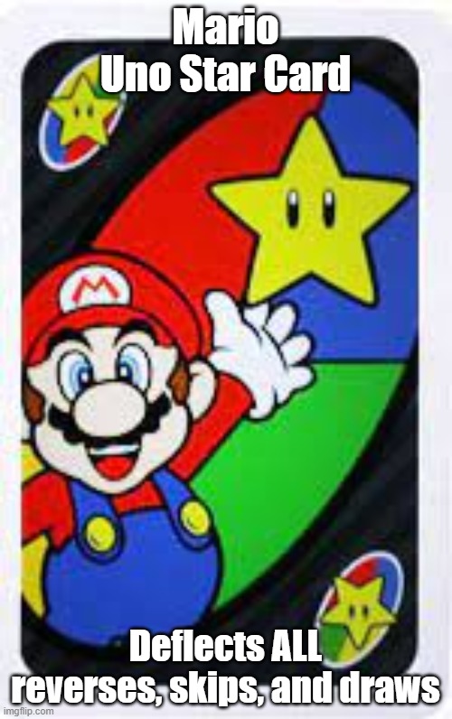 Mario Uno Star Card | Mario Uno Star Card Deflects ALL reverses, skips, and draws | image tagged in mario uno star card | made w/ Imgflip meme maker