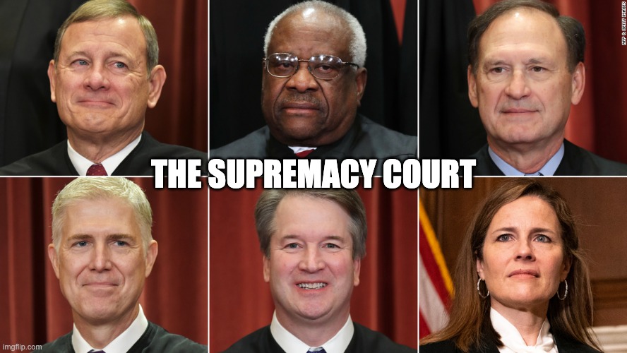 Supremacy Court | THE SUPREMACY COURT | image tagged in scotus,supremacy,expand the court | made w/ Imgflip meme maker