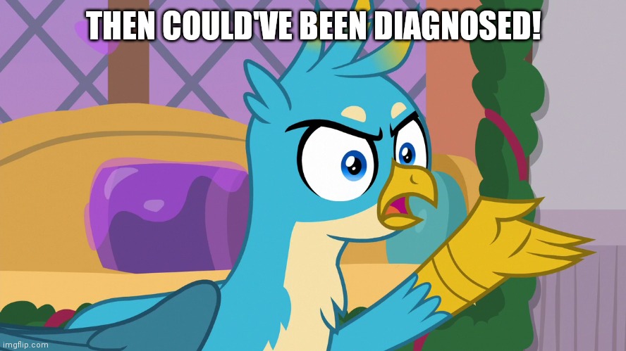 THEN COULD'VE BEEN DIAGNOSED! | made w/ Imgflip meme maker
