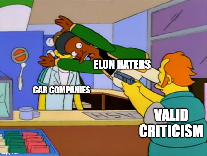 Apu takes bullet | ELON HATERS; CAR COMPANIES; VALID CRITICISM | image tagged in apu takes bullet | made w/ Imgflip meme maker