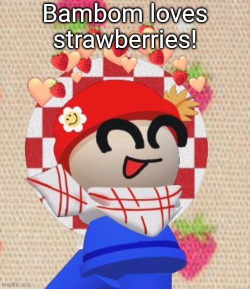 Scrump | Bambom loves strawberries! | image tagged in scrump | made w/ Imgflip meme maker