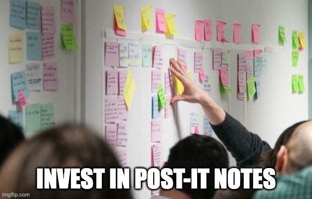 Agile Trainees be thinking | INVEST IN POST-IT NOTES | image tagged in agile sprint planning | made w/ Imgflip meme maker