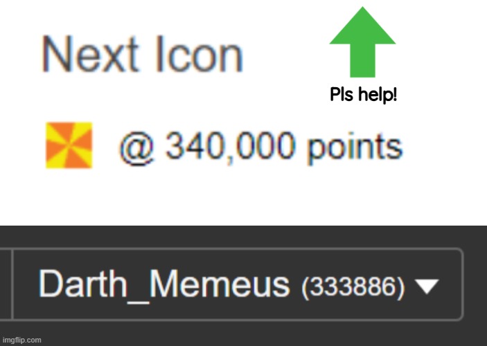 I need your help, I'm so close to the next icon | Pls help! | image tagged in upvote begging | made w/ Imgflip meme maker