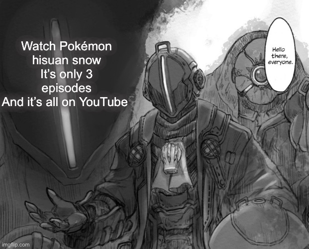 It like shows how it was before people and pokemon where friendly and stuff | Watch Pokémon hisuan snow
It’s only 3 episodes
And it’s all on YouTube | image tagged in bondrewd announcement | made w/ Imgflip meme maker