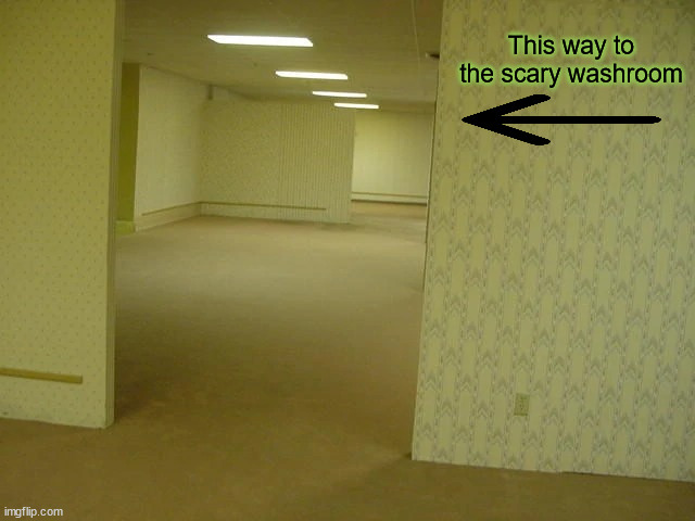 Back rooms | This way to the scary washroom | image tagged in back rooms | made w/ Imgflip meme maker