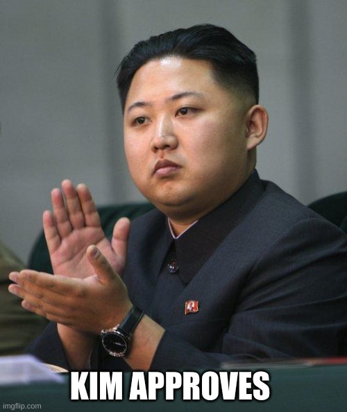 KIM APPROVES | image tagged in kim jong un | made w/ Imgflip meme maker