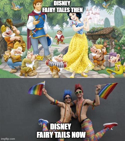 Fairy tails | DISNEY 
FAIRY TALES THEN; DISNEY 
FAIRY TAILS NOW | image tagged in disney | made w/ Imgflip meme maker