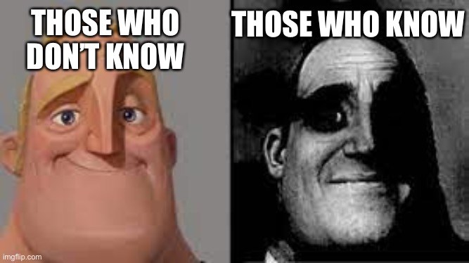 For those who dont know | THOSE WHO DON’T KNOW THOSE WHO KNOW | image tagged in for those who dont know | made w/ Imgflip meme maker