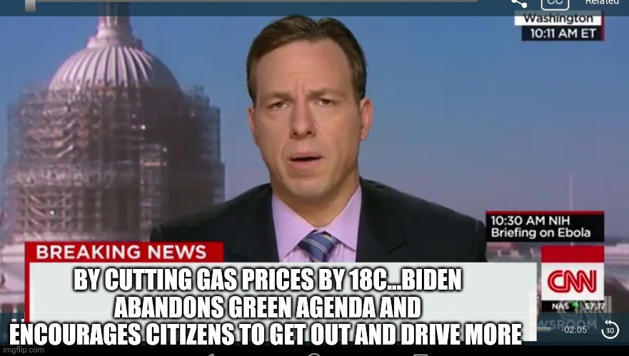 Get out and drive | BY CUTTING GAS PRICES BY 18C...BIDEN ABANDONS GREEN AGENDA AND ENCOURAGES CITIZENS TO GET OUT AND DRIVE MORE | image tagged in cnn breaking news template | made w/ Imgflip meme maker