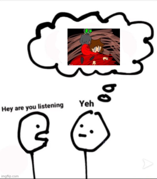 idk | image tagged in when you're not listening | made w/ Imgflip meme maker