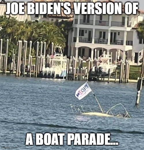 Biden's Boat Parade |  JOE BIDEN'S VERSION OF; A BOAT PARADE... | made w/ Imgflip meme maker