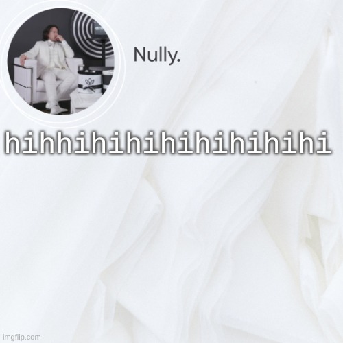 hihhihihihihihihihi | made w/ Imgflip meme maker