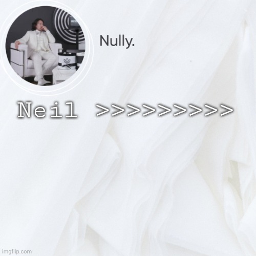 Neil >>>>>>>>> | made w/ Imgflip meme maker
