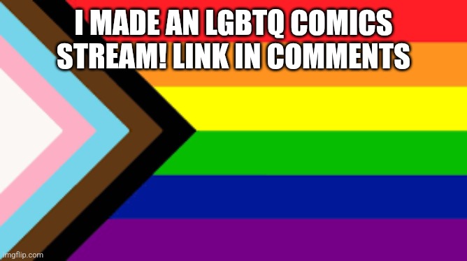 Gay Flag!!! | I MADE AN LGBTQ COMICS STREAM! LINK IN COMMENTS | image tagged in gay flag | made w/ Imgflip meme maker