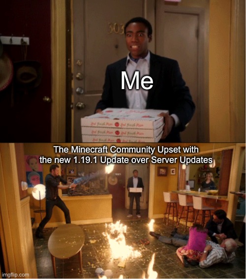 Community Fire Pizza Meme | Me; The Minecraft Community Upset with the new 1.19.1 Update over Server Updates | image tagged in community fire pizza meme,minecraft,minecraft memes,minecrafter,fun,gaming | made w/ Imgflip meme maker