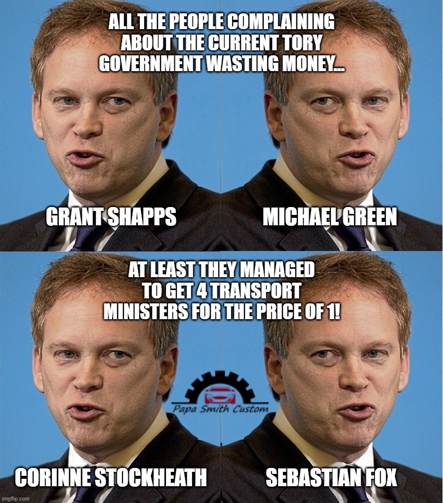 Grant Shapps x4 | ALL THE PEOPLE COMPLAINING ABOUT THE CURRENT TORY GOVERNMENT WASTING MONEY... GRANT SHAPPS                      MICHAEL GREEN; AT LEAST THEY MANAGED TO GET 4 TRANSPORT MINISTERS FOR THE PRICE OF 1! CORINNE STOCKHEATH               SEBASTIAN FOX | image tagged in grant shapps x4 | made w/ Imgflip meme maker