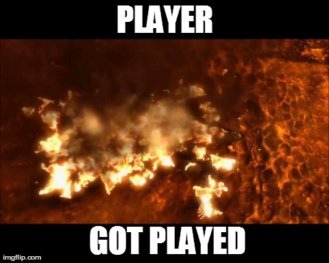PLAYER  GOT PLAYED | image tagged in zobek aflame | made w/ Imgflip meme maker