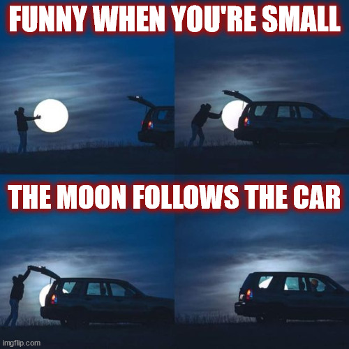 DMB~ You Never Know | FUNNY WHEN YOU'RE SMALL; THE MOON FOLLOWS THE CAR | image tagged in dmb,dave matthews band,moon,car,funny,child | made w/ Imgflip meme maker