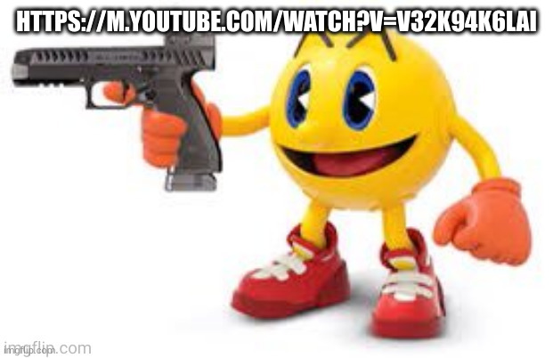 you will die on a Thursday | HTTPS://M.YOUTUBE.COM/WATCH?V=V32K94K6LAI | image tagged in pac man with gun | made w/ Imgflip meme maker