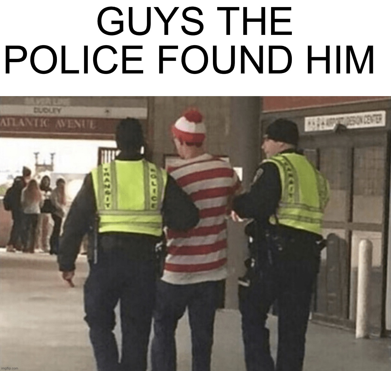 Waldo!! | GUYS THE POLICE FOUND HIM | image tagged in memes,funny,where's waldo,police,oh no,arrested | made w/ Imgflip meme maker