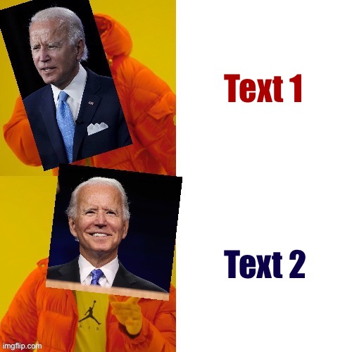 Joe Biden hotline bling fixed textboxes | Text 1; Text 2 | image tagged in joe biden hotline bling fixed textboxes | made w/ Imgflip meme maker