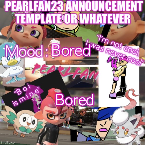 Bored | Bored; Bored | image tagged in pearlfan23 announcement template,bored | made w/ Imgflip meme maker