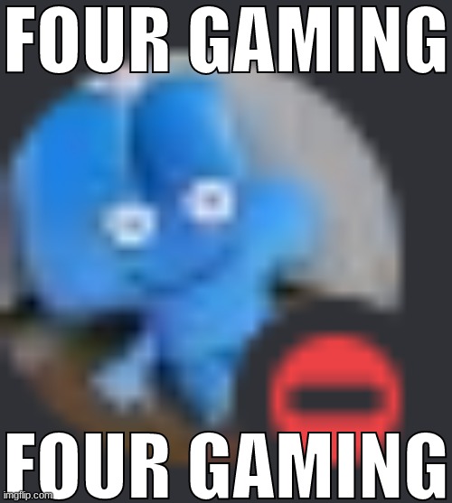 FOUR GAMING; FOUR GAMING | made w/ Imgflip meme maker