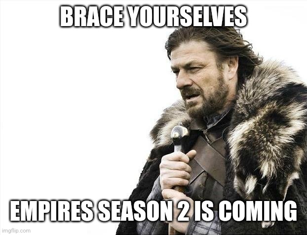 Who's excited for Empires Season 2? | BRACE YOURSELVES; EMPIRES SEASON 2 IS COMING | image tagged in memes,brace yourselves x is coming | made w/ Imgflip meme maker