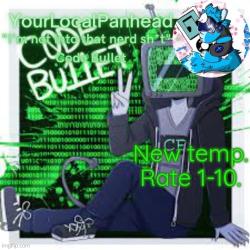 Code Bullet temp | New temp. Rate 1-10. | image tagged in code bullet temp | made w/ Imgflip meme maker