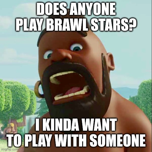 Team invite >>> https://link.brawlstars.com/invite/gameroom/en?tag=XRTTE2YJ | DOES ANYONE PLAY BRAWL STARS? I KINDA WANT TO PLAY WITH SOMEONE | image tagged in hog rider | made w/ Imgflip meme maker