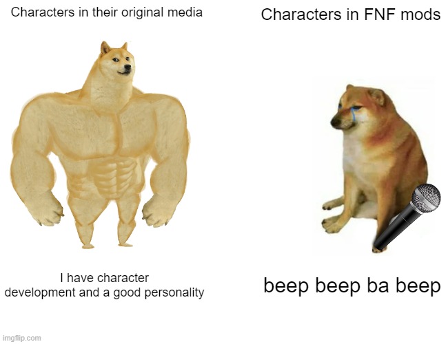 Rapping turns them out of character | Characters in their original media; Characters in FNF mods; I have character development and a good personality; beep beep ba beep | image tagged in memes,buff doge vs cheems,friday night funkin | made w/ Imgflip meme maker