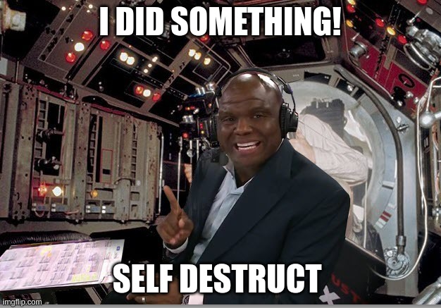 Booger McFarland | I DID SOMETHING! SELF DESTRUCT | image tagged in booger mcfarland | made w/ Imgflip meme maker