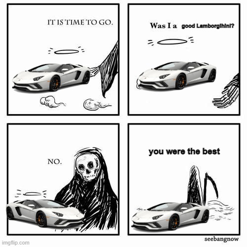 RIP Lamborghini Aventador (2011-2022) |  good Lamborgihini? you were the best | image tagged in it is time to go,lamborghini,press f to pay respects,rip | made w/ Imgflip meme maker