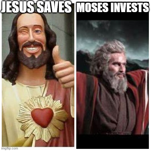 From what Ive heard... | JESUS SAVES; MOSES INVESTS | image tagged in truth,seems legit | made w/ Imgflip meme maker