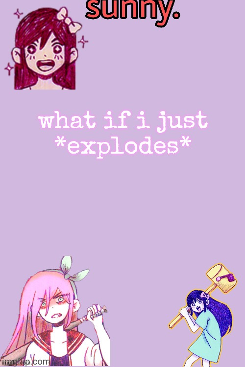 in other words, hello chat. | what if i just
*explodes* | image tagged in auby temp thankz stan so cool | made w/ Imgflip meme maker