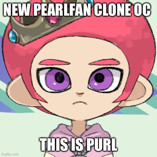 He is special | NEW PEARLFAN CLONE OC; THIS IS PURL | image tagged in purl | made w/ Imgflip meme maker