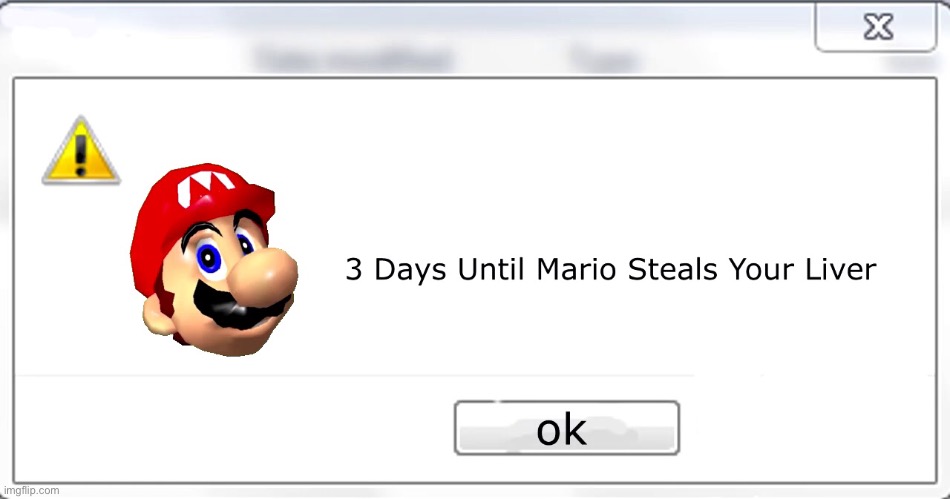 3 days until Mario steals your liver | image tagged in 3 days until mario steals your liver | made w/ Imgflip meme maker