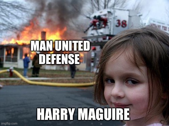 Disaster Girl Meme | MAN UNITED DEFENSE; HARRY MAGUIRE | image tagged in memes,disaster girl | made w/ Imgflip meme maker