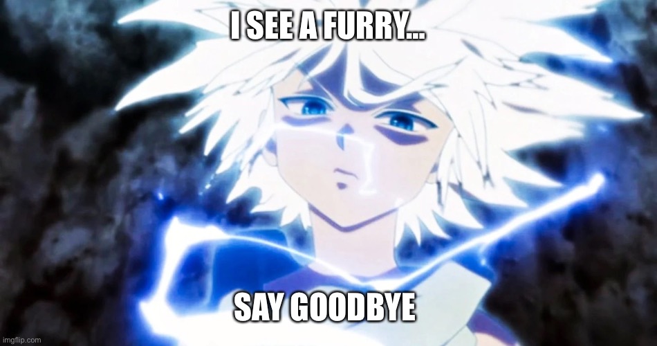 I SEE A FURRY… SAY GOODBYE | made w/ Imgflip meme maker