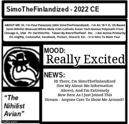 A Version Of MSMG That Isn't Toxic Nor Full Of Drama, AND Is Pro-Furry As Well As Pro-LGBTQ+?! SIGN ME UP!!! | Really Excited; Hi There, I'm SimoTheFinlandized (See My About-Me Information Above), And I'm Extremely New Here As I Just Joined This Stream - Anyone Care To Show Me Around? | image tagged in simothefinlandized announcement template 3 0 | made w/ Imgflip meme maker