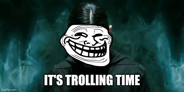 Its Morbin’ Time | IT'S TROLLING TIME | image tagged in its morbin time | made w/ Imgflip meme maker
