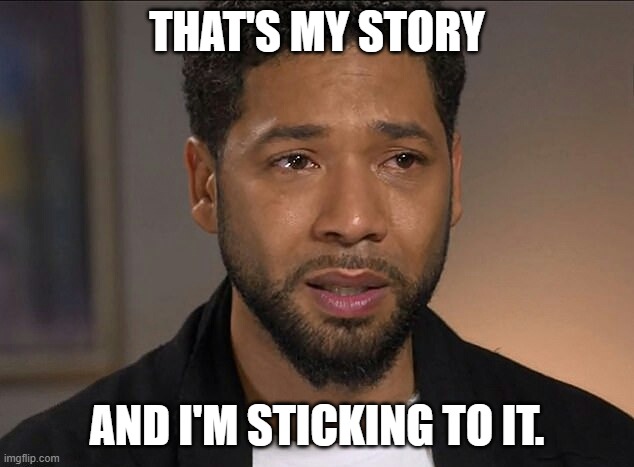 Jussie Smollett | THAT'S MY STORY AND I'M STICKING TO IT. | image tagged in jussie smollett | made w/ Imgflip meme maker