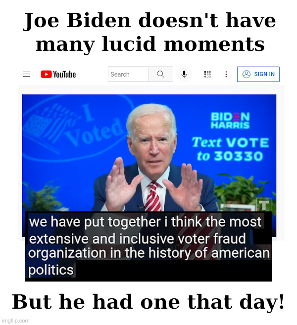 Joe Biden's Lucid Moment | image tagged in clueless,joe biden,democrats,voter fraud,dead voters,2020 elections | made w/ Imgflip meme maker