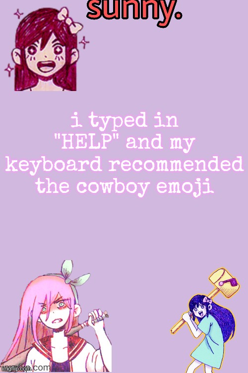 the cowboy needz help | i typed in "HELP" and my keyboard recommended the cowboy emoji | image tagged in auby temp thankz stan so cool | made w/ Imgflip meme maker