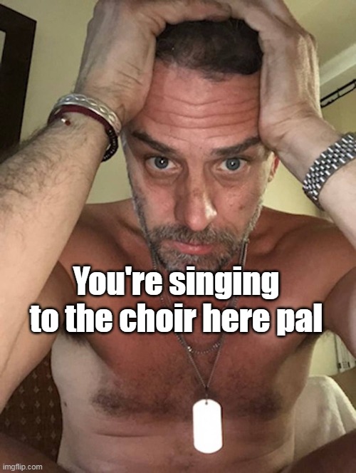 You're singing to the choir here pal | made w/ Imgflip meme maker
